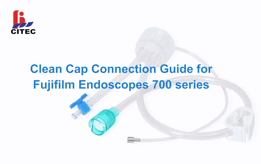 CITEC™ Clean Cap Connection Guide for Fujifilm Endoscopes 700 series
