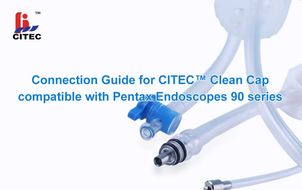 Connection Guide for CITEC™ Clean Cap compatible with Pentax Endoscopes 90 series